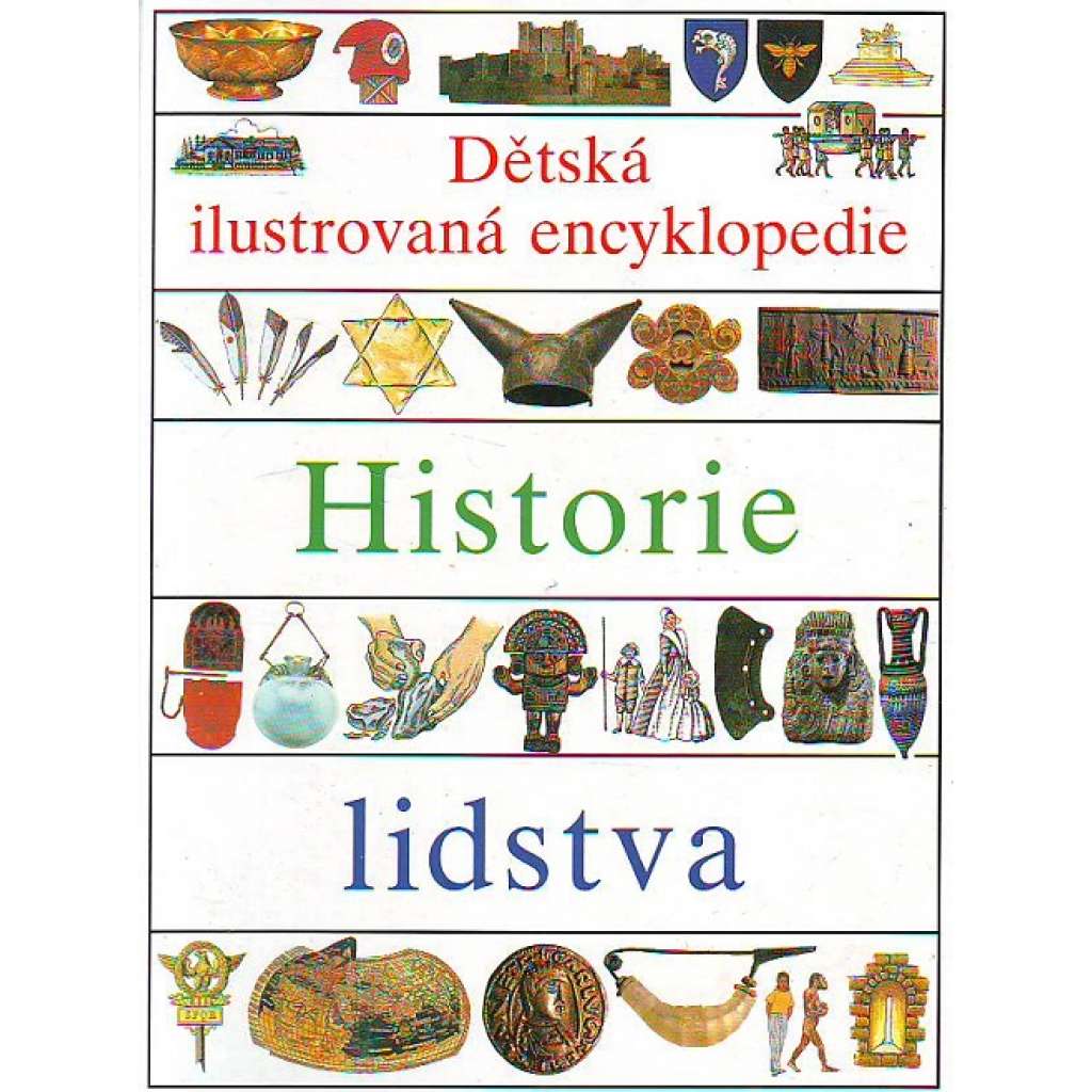 Historie lidstva III. Dětská ilustrovaná encyklopedie (dětská literatura, archeologie, starověk, středověk, náboženství, vojenství)